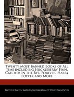 Twenty Most Banned Books of All Time Including Huckleberry Finn, Catcher in the Rye, Forever, Harry Potter and More 1241314217 Book Cover