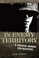 In Enemy Territory: A Survival Manual for Believers 1449707033 Book Cover