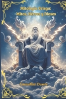 Mitología Griega: Mitos, Héroes y Dioses (Mitologias do Mundo: As Histórias que Moldaram a Humanidade) (Spanish Edition) B0DTGD1VQ5 Book Cover
