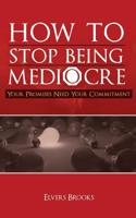 How to Stop Being Mediocre : Your Promises Need Your Commitment 1974267954 Book Cover