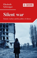 Silent War: Remote Warfare and the Politics of Silence (Melland Schill Studies in International Law) 1526169533 Book Cover