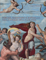 Gli Astri Benigni Di Agostino Chigi: Peruzzi, Sebastiano E Raffaello Nella Loggia Della Galatea 8891319848 Book Cover