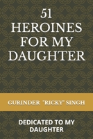 51 Heroines for My Daughter: Dedicated to My Daughter B09WCJPY4C Book Cover