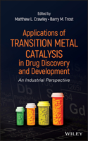 Applications of Transition Metal Catalysis in Drug Discovery and Development: An Industrial Perspective 0470631325 Book Cover