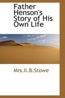 Father Henson's Story of His Own Life 3752344970 Book Cover
