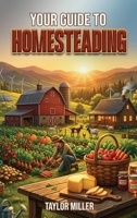Your Guide to Homesteading B0H24S15VX Book Cover