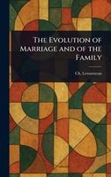 The Evolution of Marriage and of the Family 1023522802 Book Cover