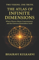 Two Visions . One Truth. The Atlas Of Infinite Dimensions: Where Physics Meets Consciousness And The Universe Remembers Itself B0GJ8PHSS4 Book Cover