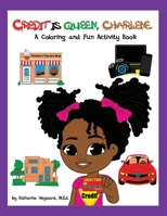 Credit is Queen, Charlene: A Coloring and Fun Activity Book 0578803674 Book Cover