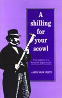 A Shilling for Your Scowl: The History of a Scottish Legal Mafia 0861528980 Book Cover