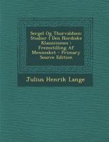 Sergel Og Thorvaldsen: Studier I Den Nordiske Klassicismes : Fremstilling Af Mennesket 1016480431 Book Cover