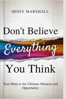 Don't Believe Everything You Think: Your Mind as the Ultimate Obstacle and Opportunity (The Beyond Beliefs: Don't Believe Everything You...) B0F7GMRZ7B Book Cover