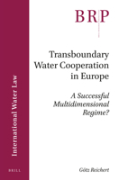 Transboundary Water Cooperation in Europe: A Successful Multidimensional Regime? 9004320946 Book Cover