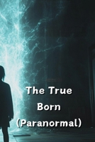 The True Born (Paranormal) B0DQDVHTX8 Book Cover