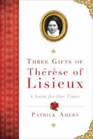 Three Gifts of Therese of Lisieux: A Saint for Our Times 0385347898 Book Cover