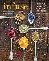 Infuse: Herbal teas to cleanse, nourish and heal 0600632830 Book Cover