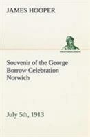 Souvenir of the George Borrow Celebration Norwich, July 5th, 1913 3849148165 Book Cover