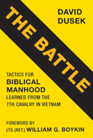 The Manhood Battle: Tactics to Biblical Manhood Learned from the 7th Cavalry in Vietnam 1735428566 Book Cover