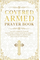 Covered and Armed Prayer Book: 365 Daily Spiritual Warfare Prayers for Walking in Divine Authority, Establishing Spiritual Protection, and Living in God's Power B0FNPS676T Book Cover