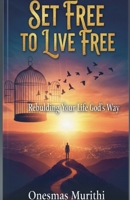 Set Free to Live Free: Rebuilding Your Life God's Way B0FRS2PD4S Book Cover