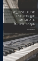 Esquisse d'Une Esth�tique Musicale Scientifique 1018418563 Book Cover