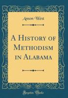 A History of Methodism in Alabama 0656500417 Book Cover