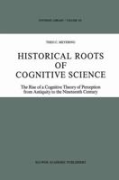 Historical Roots of Cognitive Science: The Rise of a Cognitive Theory of Perception from Antiquity to the Nineteenth Century (Synthese Library) 0792303490 Book Cover