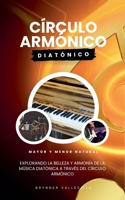 Círculo armónico diatónico: Explorando la belleza y armonía de la música diatónica a través del círculo armónico B0C688SX6P Book Cover
