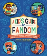 A Kid's Guide to Fandom: Exploring Fan-Fic, Cosplay, Gaming, Podcasting, and More in the Geek World! 0762498757 Book Cover