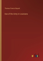 Use of the Army in Louisiana 3385389690 Book Cover