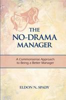 The No-Drama Manager: A Commonsense Approach to Being a Better Manager 1470007223 Book Cover
