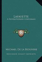Lafayette: A Revolutionary Gentleman 1163178616 Book Cover