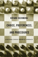 Choice, Preferences, and Procedures: A Rational Choice Theoretic Approach 0674725123 Book Cover