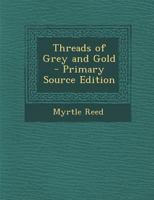 ***RE-PRINT*** Threads of grey and gold 1542562635 Book Cover