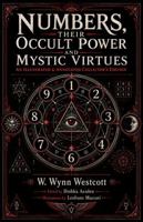 Numbers, Their Occult Power and Mystic Virtues (Illustrated) (Annotated): The Classic Study of Pythagorean Numerology, Sacred Numbers, and the Kabbalah B0H98JNRLW Book Cover