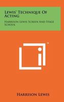 Lewis' Technique Of Acting: Harrison Lewis Screen And Stage School 1258218364 Book Cover