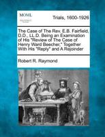 The Case of the REV. E.B. Fairfield; Being an Examination of His 'Review of the Case of Henry Ward Beecher, ' Together with His 'Reply' and a Rejoiner 1275559506 Book Cover