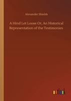 A Hind Let Loose Or, An Historical Representation of the Testimonies 3752426705 Book Cover