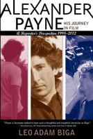 Alexander Payne: His Journey in Film: A Reporter's Perspective, 1998-2012 098832931X Book Cover