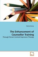 The Enhancement of Counsellor Training: Through Person-Centred Expressive Therapy 3639213777 Book Cover