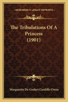 The tribulations of a princess 1434407713 Book Cover