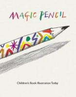 Magic Pencil: Children's Book Illustration Today 0712347704 Book Cover