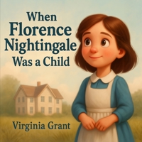 When Florence Nightingale Was a Child (The Kid Who Would Become…) B0G3H3PPPN Book Cover