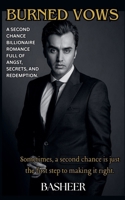 Burned Vows: A second chance billionaire romance full of angst, secrets, and redemption. B0F9ZXLW1P Book Cover
