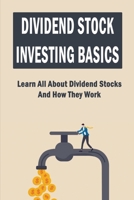 Dividend Stock Investing Basics: Learn All About Dividend Stocks And How They Work B09L3VX2RQ Book Cover