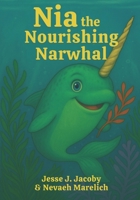 Nia the Nourishing Narwhal 1968660208 Book Cover
