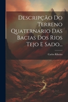 Descripção Do Terreno Quaternario Das Bacias Dos Rios Tejo E Sado... 1021866644 Book Cover