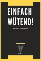 Einfach W�tend! - Mein Wuttagebuch - Wei�hirsch: A5 5-Minuten Wuttagebuch - Wutbuch - Tagebuch - Eintragbuch - Selbstreflexion - Mindset - Achtsamkeit - Geschenkbuch f�r Studenten, Sch�ler, M�tter, V� 1081182113 Book Cover