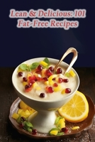 Lean & Delicious: 101 Fat-Free Recipes B0CGTDNRJB Book Cover