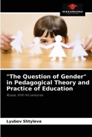 "The Question of Gender" in Pedagogical Theory and Practice of Education: Russia, XYIII-XX centuries 6203122475 Book Cover